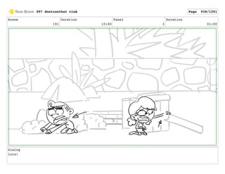 Scene
191
Duration
10:00
Panel
3
Duration
01:00
Dialog
lois!
097 dontzoothat clnA Page 938/1291
 