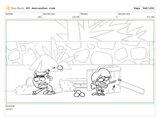 Scene
191
Duration
10:00
Panel
7
Duration
01:00
Dialog
lois!
097 dontzoothat clnA Page 942/1291
 