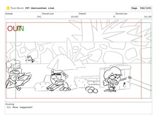 Scene
191
Duration
10:00
Panel
9
Duration
01:00
Dialog
CJ: What happened?
097 dontzoothat clnA Page 944/1291
 