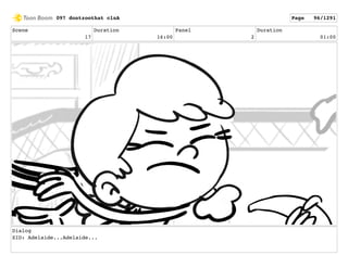 Scene
17
Duration
16:00
Panel
2
Duration
01:00
Dialog
SID: Adelaide...Adelaide...
097 dontzoothat clnA Page 96/1291
 