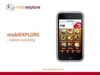 mobiEXPLORE
- mobilni marketing




                      www.mobiexplore.com
 
