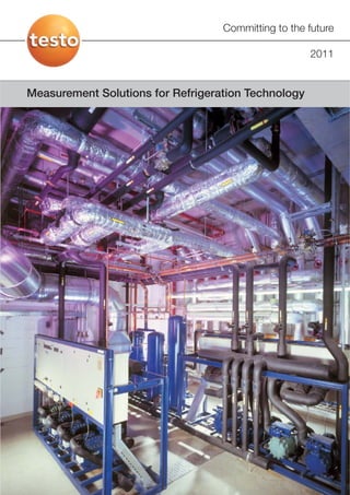 Committing to the future

                                                     2011


Measurement Solutions for Refrigeration Technology
 