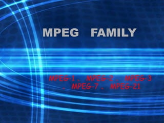 MPEG  FAMILY MPEG-1 、 MPEG-2 、 MPEG-3 、 MPEG-7 、 MPEG-21 