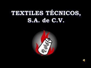TEXTILES TÉCNICOS,
S.A. de C.V.
 