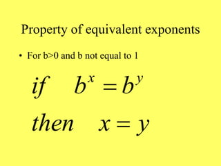 Property of equivalent exponents
• For b>0 and b not equal to 1
x y
if b b
then x y


 