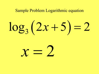 Sample Problem Logarithmic equation
 
3
log 2 5 2
x  
2
x 
 