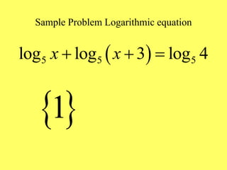 Sample Problem Logarithmic equation
 
5 5 5
log log 3 log 4
x x
  
 
1
 