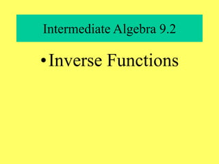Intermediate Algebra 9.2
•Inverse Functions
 