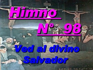 Ved al divino Salvador  Himno  N°  98 