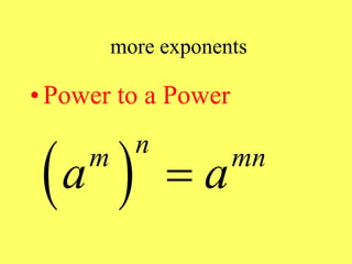 more exponents
• Power to a Power
 
n
m mn
a a

 