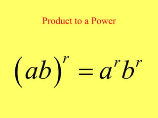 Product to a Power
 
r r r
ab a b

 