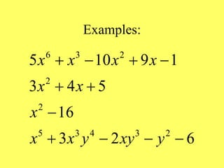 Examples:
6 3 2
2
2
5 3 4 3 2
5 10 9 1
3 4 5
16
3 2 6
x x x x
x x
x
x x y xy y
   
 

   
 