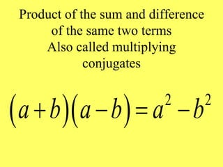 Product of the sum and difference
of the same two terms
Also called multiplying
conjugates
   2 2
a b a b a b
   
 