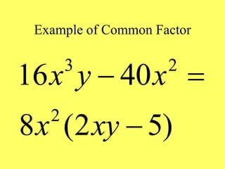 Example of Common Factor
3 2
2
16 40
8 (2 5)
x y x
x xy
 

 