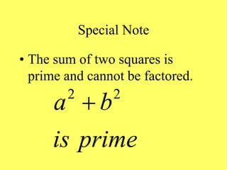 Special Note
• The sum of two squares is
prime and cannot be factored.
2 2
a b
is prime

 