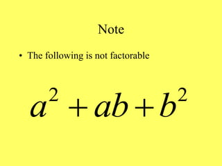 Note
• The following is not factorable
2 2
a ab b
 
 