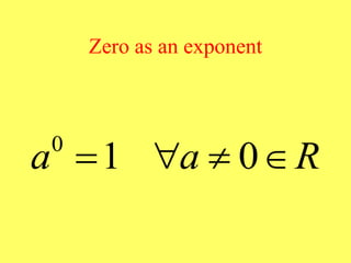 Zero as an exponent
0
1 0
a a R
   
 