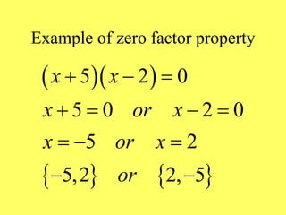 Example of zero factor property
  
   
5 2 0
5 0 2 0
5 2
5,2 2, 5
x x
x or x
x or x
or
  
   
  
 
 