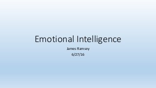Emotional Intelligence
James Ramsey
6/27/16
 