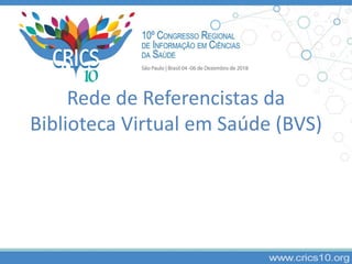 Rede de Referencistas da
Biblioteca Virtual em Saúde (BVS)
 