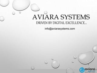 AVIARA SYSTEMS
DRIVEN BY DIGITAL EXCELLENCE…
info@aviarasystems.com
1
 