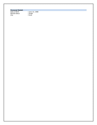 Personal Detail:
Date of Birth : June 15, 1988
Marital status : Single
City : Pune
 