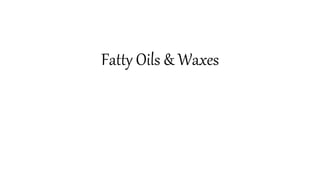 Fatty Oils & Waxes
 