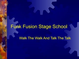 Funk Fusion Stage School
Walk The Walk And Talk The Talk
 