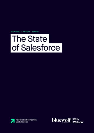 1 THE STATE OF SALESFORCE
The State
of Salesforce
2016–2017 ANNUAL REPORT
How the best companies
use Salesforce
 