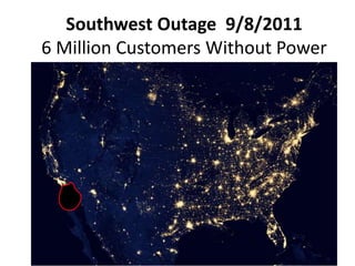Southwest Outage 9/8/2011
6 Million Customers Without Power
 