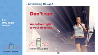 5.3
IMC Tools
Design 1
• Advertising Design 1
40
 