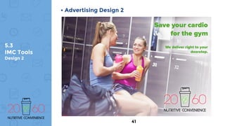 5.3
IMC Tools
Design 2
• Advertising Design 2
41
 