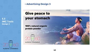 5.3
IMC Tools
Design 3
• Advertising Design 3
42
 
