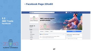 5.3
IMC Tools
Facebook
• Facebook Page 20to60
47
 
