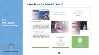 5.3
IMC Tools
Brochure Design
• Brochure for 20to60 (Front)
48
 