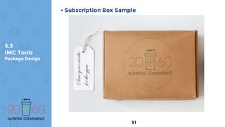 5.3
IMC Tools
Package Design
• Subscription Box Sample
51
 