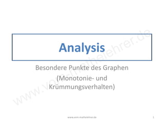 www.vom-mathelehrer.de
Analysis
Besondere Punkte des Graphen
(Monotonie- und
Krümmungsverhalten)
www.vom-mathelehrer.de 1
 