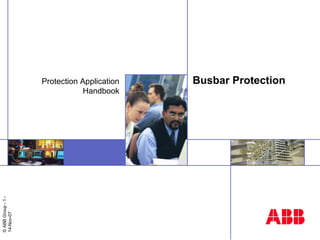 ©ABBGroup-1-
14-Nov-07
Busbar ProtectionProtection Application
Handbook
 