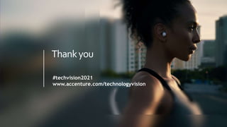 Thankyou
#techvision2021
www.accenture.com/technologyvision
 