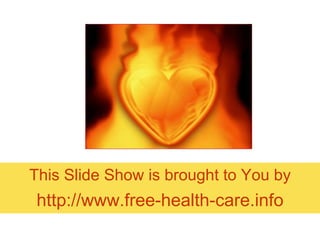 This Slide Show is brought to You by http://www.free-health-care.info 