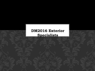 DM2016 Exterior
Specialists
 