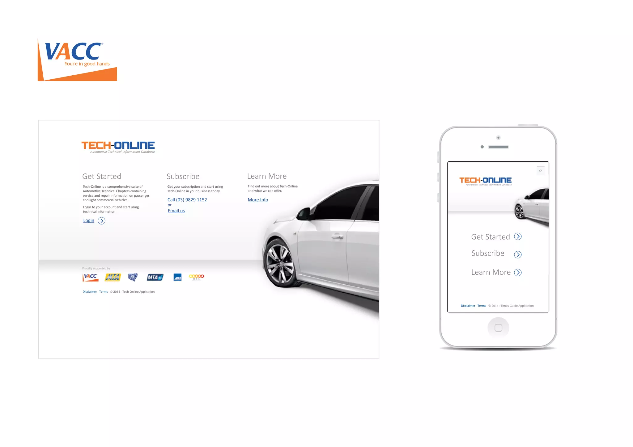 Mobile
Disclaimer Terms © 2014 - Tech Online Application
Get Started Subscribe Learn More
Get your subscription and start using
Tech-Online in your business today.
Tech-Online is a comprehensive suite of
Automotive Technical Chapters containing
service and repair information on passenger
and light commercial vehicles.
Find out more about Tech-Online
and what we can oﬀer.
Call (03) 9829 1152
or
Email us
More Info
Login
Proudly supported by
Login to your account and start using
technical information
Disclaimer Terms © 2014 - Times Guide ApplicationDisclaimer Terms © 2014 - Times Guide Application
Get Started
Learn More
Subscribe
 