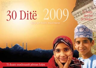 30 Ditë                       2009
                    lutje për botën muslimane
                                                 22 Gusht
                                                   deri më
                                                20 Shtator




Ti duam muslimanët përmes lutjes
 