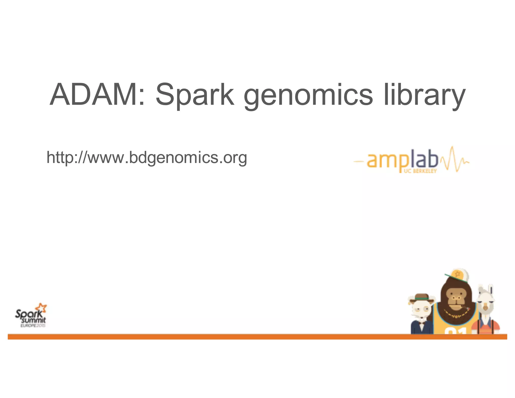 ADAM: Spark genomics library
http://www.bdgenomics.org
 
