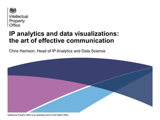 IP analytics and data visualizations:
the art of effective communication
Chris Harrison, Head of IP Analytics and Data Science
 