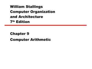 William Stallings  Computer Organization  and Architecture 7 th  Edition Chapter 9 Computer Arithmetic 