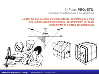 3 a .Fase:  PROJETO  Avaliação de alternativas & detalhamento ...o domínio dos sistemas de representação, geométrica ou a mão livre, a modelagem tridimensional, desempenham um papel fundamental na geração das alternativas 