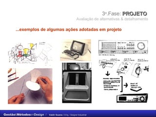 3 a .Fase:  PROJETO  Avaliação de alternativas & detalhamento ...exemplos de algumas ações adotadas   em projeto 