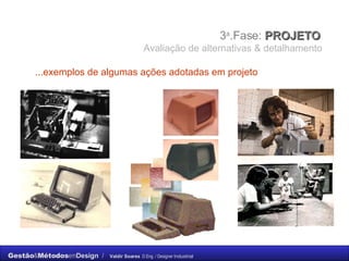 3 a .Fase:  PROJETO  Avaliação de alternativas & detalhamento ...exemplos de algumas ações adotadas   em projeto 