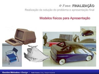 4 a .Fase:  FINALIZAÇÃO    Realização da solução do problema e apresentação final   Modelos físicos para Apresentação 